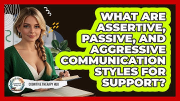 What Are Assertive, Passive, And Aggressive Communication Styles For Support?