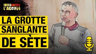 La grotte sanglante de Sète - Faites Entrer l'Accusé PODCAST