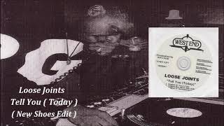 Loose Joints - Tell You  Today ( New Shoes Edit )