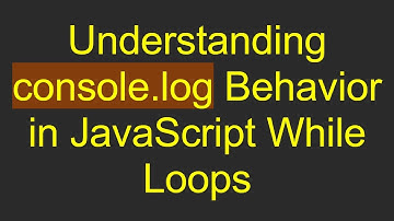 Understanding console.log Behavior in JavaScript While Loops