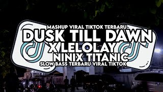 DJ DUSK TILL DAWN X LELOLAY X NINIX TITANIC SLOW BASS TERBARU VIRAL TIKTOK