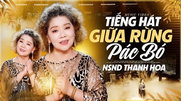 Tiếng Hát Giữa Rừng Pác Bó - NSND Thanh Hoa | MV 4K OFFICIAL