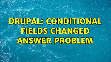 Drupal: Conditional Fields Changed Answer Problem