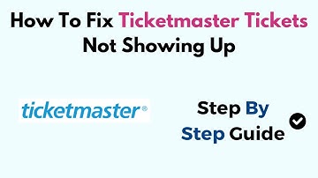 How To Fix Ticketmaster Tickets Not Showing Up