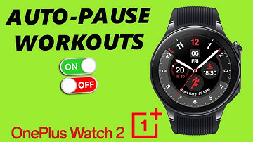 OnePlus Watch 2: How To Enable / Disable Auto Pause For Workouts