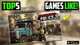 Top 5 Games Like *CONTRABAND POLICE* For Android 2023 😱 | Best Police Simulator Games