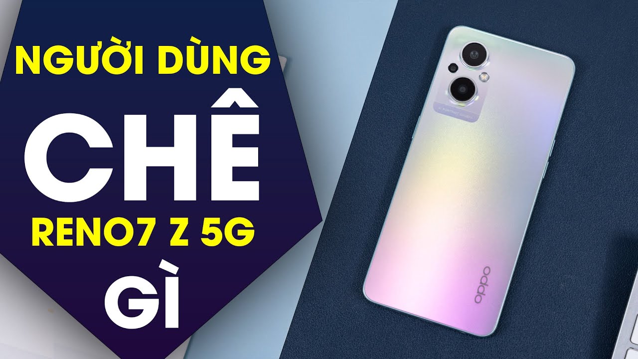 [Người dùng đánh giá] OPPO Reno7 Z 5G pin quá yếu chỉ dùng được 2 ngày