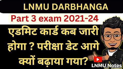LNMU Part 3 admit card session 2021-24 BA/BSC/BCOM, exam date kyu badhaya gaya ? @lnmunotes