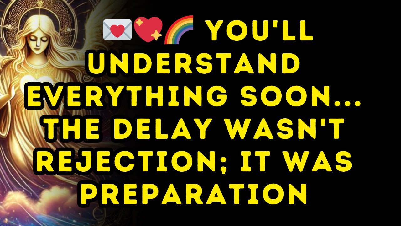 🌈 You'll Understand Everything Soon The Delay Wasn't Rejection; It