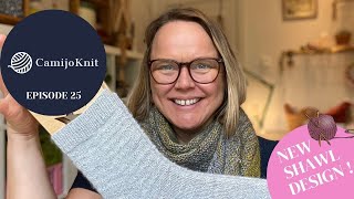 CamijoKnit episode 25: New designs! I am so excited to show you a new shawl design. Lots of knitting