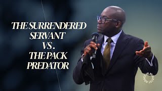 THE SURRENDER SERVANT VS THE PACK PREDATOR | BISHOP ELECT J. MILLWOOD