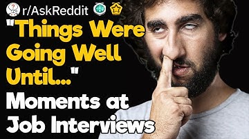 Job Interviewer: "Things Were Going Well Until..."