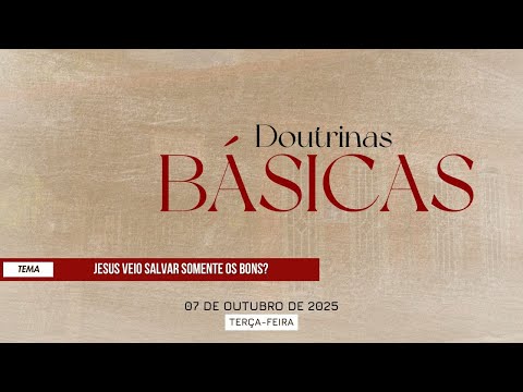 07/10/2025 - [DOUTRINAS BÁSICAS] - Igreja Cristã Maranata - "Jesus veio salvar somente os bons?"