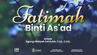 Lentera Istiqomah : Fatimah Binti As'aad | Ustadz Agung Hidayah Sehfuloh, C.LQ., C.AQ.