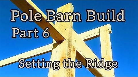 Pole Barn Build Part 6 - Setting the Ridge