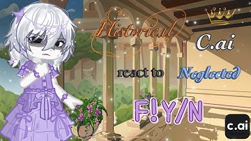 ☆ Historical C.ai react to Neglected F!Y/N ☆ || 2X SPEED || Completed