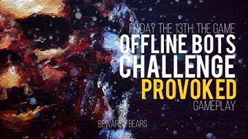 Friday the 13th: The Game | Offline Bots Challenge: Provoked [Gameplay]