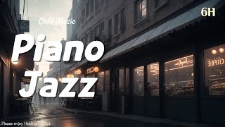 Cafe atmosphere music | Healing Playlist 'piano jazz' for 6 hours | #jazz #cafe music