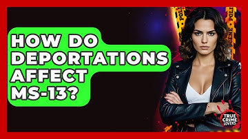 How Do Deportations Affect MS-13? - True Crime Lovers