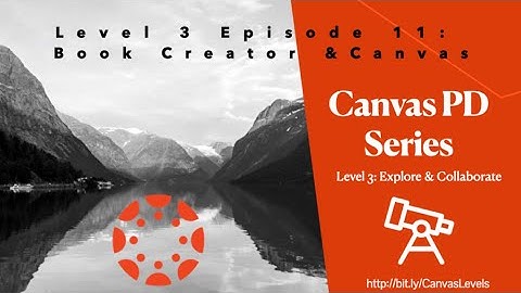 Canvas Level 3 Episode 11: Book Creator and Canvas LTI