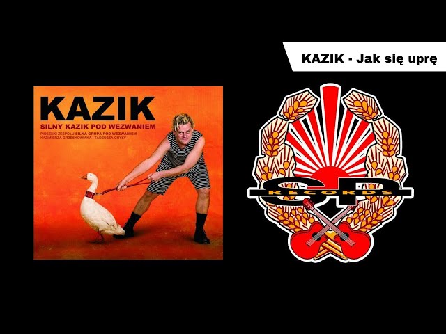 Kazik - Jak się uprę