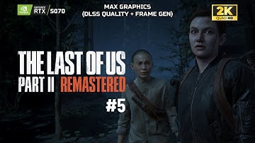 The Last of Us™ Part II Remastered | #5 | RTX 5070 (Max  + DLSS Quality, Frame Gen) | No Commentary