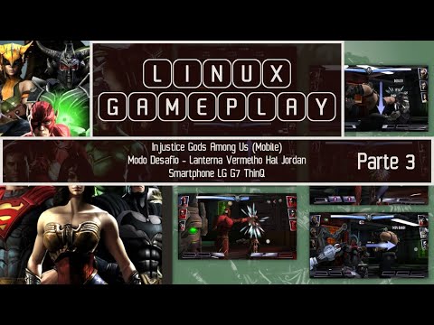 LINUX GAMEPLAY - Injustice 1 (Mobile) Desafio - Lanterna Vermelho Hal Jordan (LG G7 ThinQ) Parte 3