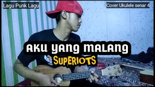 LAGU PUNK - AKU YANG MALANG- SUPERIOTS COVER UKULELE SENAR 4