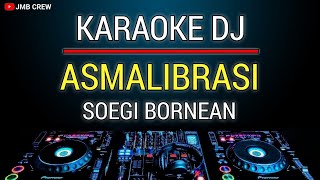 Karaoke Asmalibrasi - Soegi Bornean Versi Dj Remix