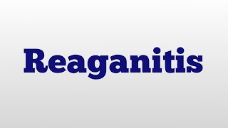 Reaganitis meaning and pronunciation