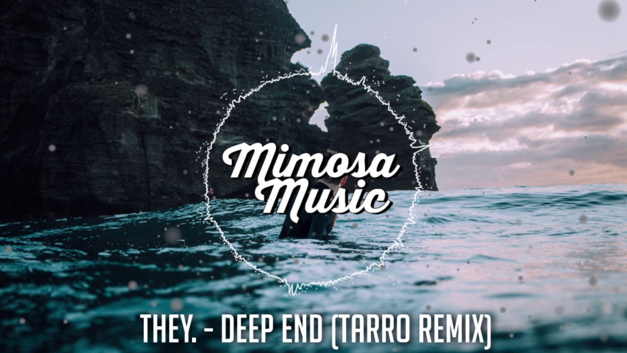 THEY. - Deep End (Tarro Remix)