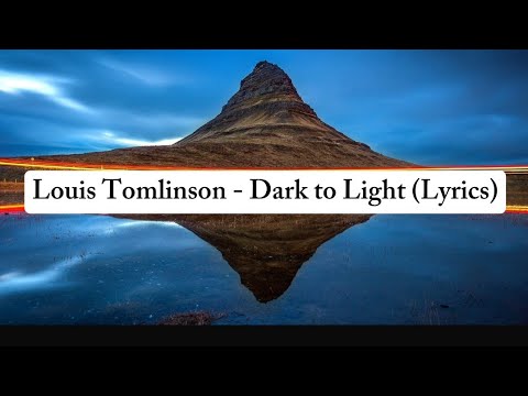Louis Tomlinson Dark To Light Lyrics Video 