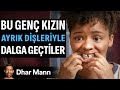 Bu Genç Kızın AYRIK DİŞLERİYLE Dalga GEÇTİLER | Dhar Mann Studios