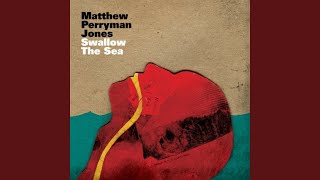 Video thumbnail of "Matthew Perryman Jones - Swallow the Sea"