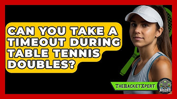 Can You Take A Timeout During Table Tennis Doubles? - The Racket Xpert