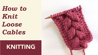 Knitting Cables Too Tight Learn How to Knit Loose Cables Knitting Cables for Beginners