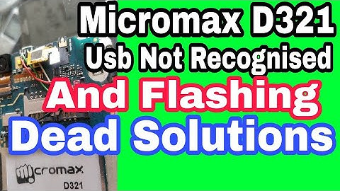 Micromax D321 Usb Not Recognised And Flashing Dead Solutions