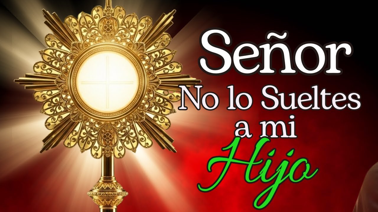 Oración Frente al Santísimo por mi Hijo | Entrégalo a Dios en 15 Minutos