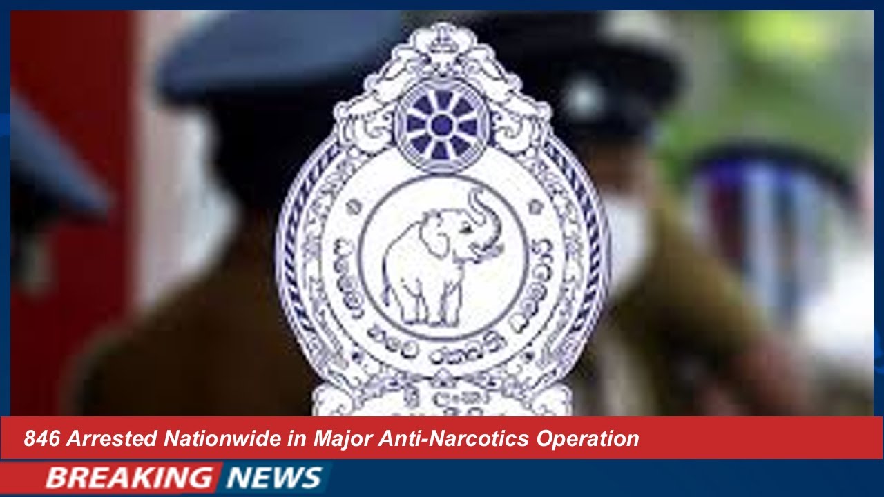 846 Arrested Nationwide in Major Anti-Narcotics Operation