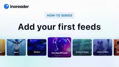 Inoreader How-To: Add Your First Feeds