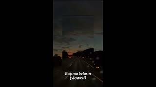 Başıma belasın(slowed)