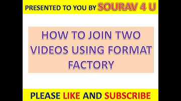 HOW TO JOIN TWO VIDEOS USING FORMAT FACTORY
