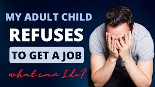 My Adult Child refuses to get a job | What can I do? | Prodigal Parent | Dr. Doug Weiss