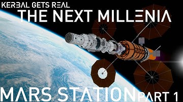 KSP | Mars Station Part 1 | Kerbal Gets Real | The Next Millenia #9
