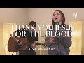 Thank You Jesus For The Blood (Live Worship) || Holly Halliwell