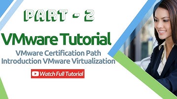 VMware Tutorial | VMware Certification Path | Introduction VMware Virtualization | Part 2