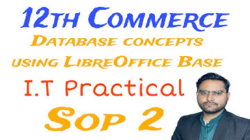 SOP 2 Database concept using LibreOffice Base | 12th commerce | HSC IT | Practical solution #hsc