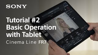 Tutorial #2 | Basic Operation with Tablet | Cinema Line FR7 | Sony | α