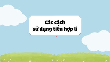 Đạo đức: Bài 12:  Em sử dụng tiền hợp lí