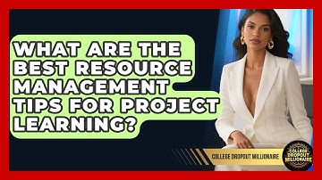 What Are The Best Resource Management Tips For Project Learning? - College Dropout Millionaire